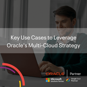 Key Use Cases to Leverage Oracles Multi-Cloud Strategy